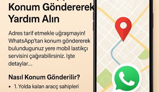 Mobil Oto Lastikçi ile WhatsApp’tan Konum Göndererek Yardım Alın